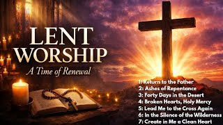 7 Deep Lenten Hymns \u0026 Worship Songs | Spiritual Preparation for Easter