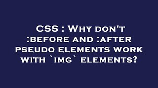 CSS : Why don't :before and :after pseudo elements work with `img` elements?