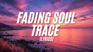 Fading Soul Trace ( Lyrics )