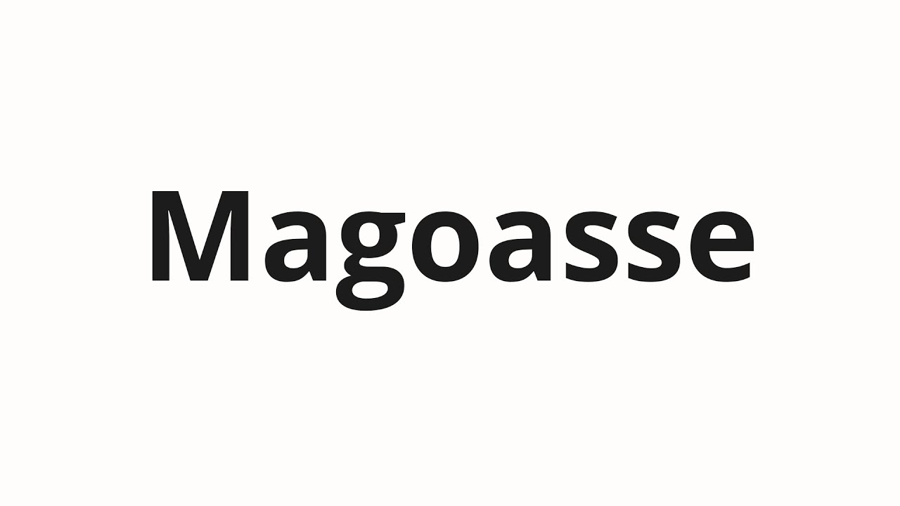 How to pronounce Magoasse - YouTube