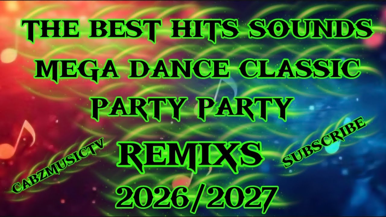 The best hits sounds mega dance classic party party Remixs 2026 