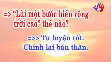 Tôi đã “lùi một bước biển rộng trời cao” thế nào?