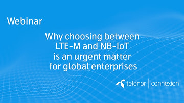 Webinar: LTE-M vs NB IoT, an urgent matter for global companies