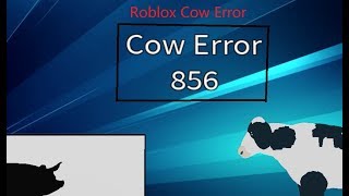Cow Error 856 (Roblox Cow Error)
