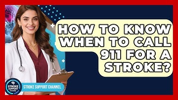 How To Know When To Call 911 For A Stroke? - Stroke Support Channel