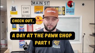 A Day At The Pawn Shop Part 1..