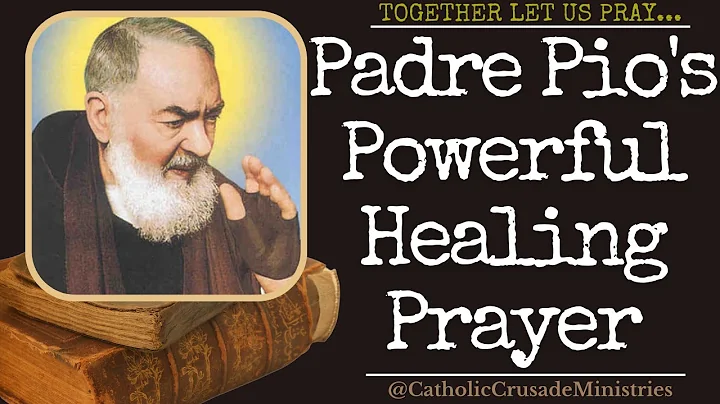 "Padre Pio's Most Powerful Healing Prayer" --- Together Let Us Pray