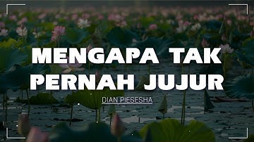 Mengapa Tak Pernah Jujur - Dian Piesesha