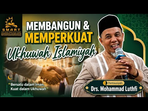 Membangun & Memperkuat Ukhuwah Islamiyah pentausiyah : Drs. Mohammad Luthfi