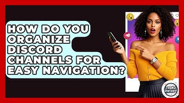 How Do You Organize Discord Channels For Easy Navigation? - Trend Unwrapper