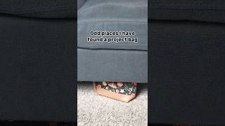 Odd places I have found a project bag