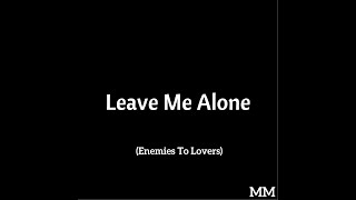 Leave Me Alone (Enemies To Lovers ASMR)