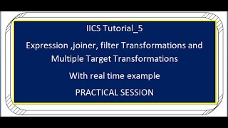 IICS Tutorial_5 Expression ,joiner, filter Transformations and Multiple Target Transformations csv