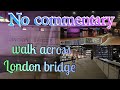 walk across London bridge no commentary and speed up a little :) 1st aug 2022