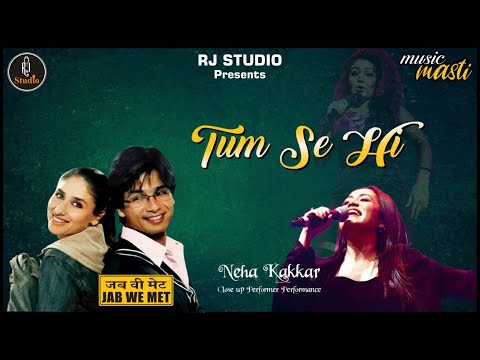 Tum Se Hi - Jab We Met | Neha Kakkar | Music Masti