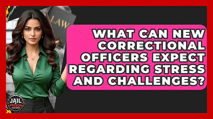 What Can New Correctional Officers Expect Regarding Stress And Challenges? - Jail & Prison Insider