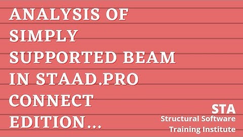 Validation Problem 1 - Analysis of Simply Supported Beam subjected to UDL using STAAD Pro Connect