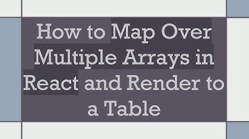 How to Map Over Multiple Arrays in React and Render to a Table