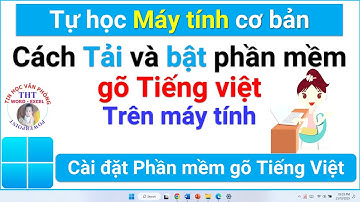 Học máy tính | Cách tải, cài đặt Phần mềm gõ tiếng Việt cho máy tính