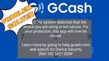 Our system detected that the device you are using is not secure (problem solved) / GCASH PROBLEM