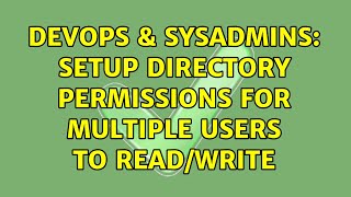 DevOps & SysAdmins: Setup Directory Permissions For Multiple Users To Read/Write