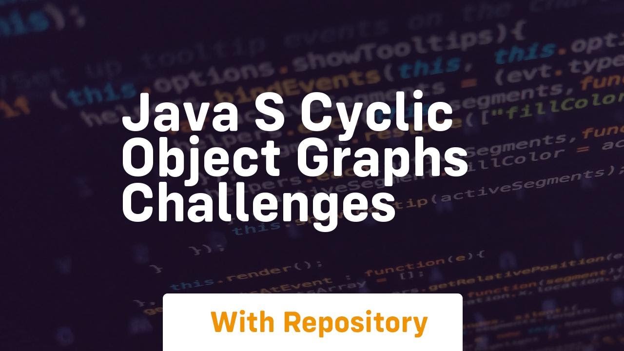 java s cyclic object graphs challenges