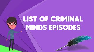 What is List of Criminal Minds episodes?, Explain List of Criminal Minds episodes