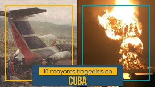 10 mayores TRAGEDIAS en CUBA 😢