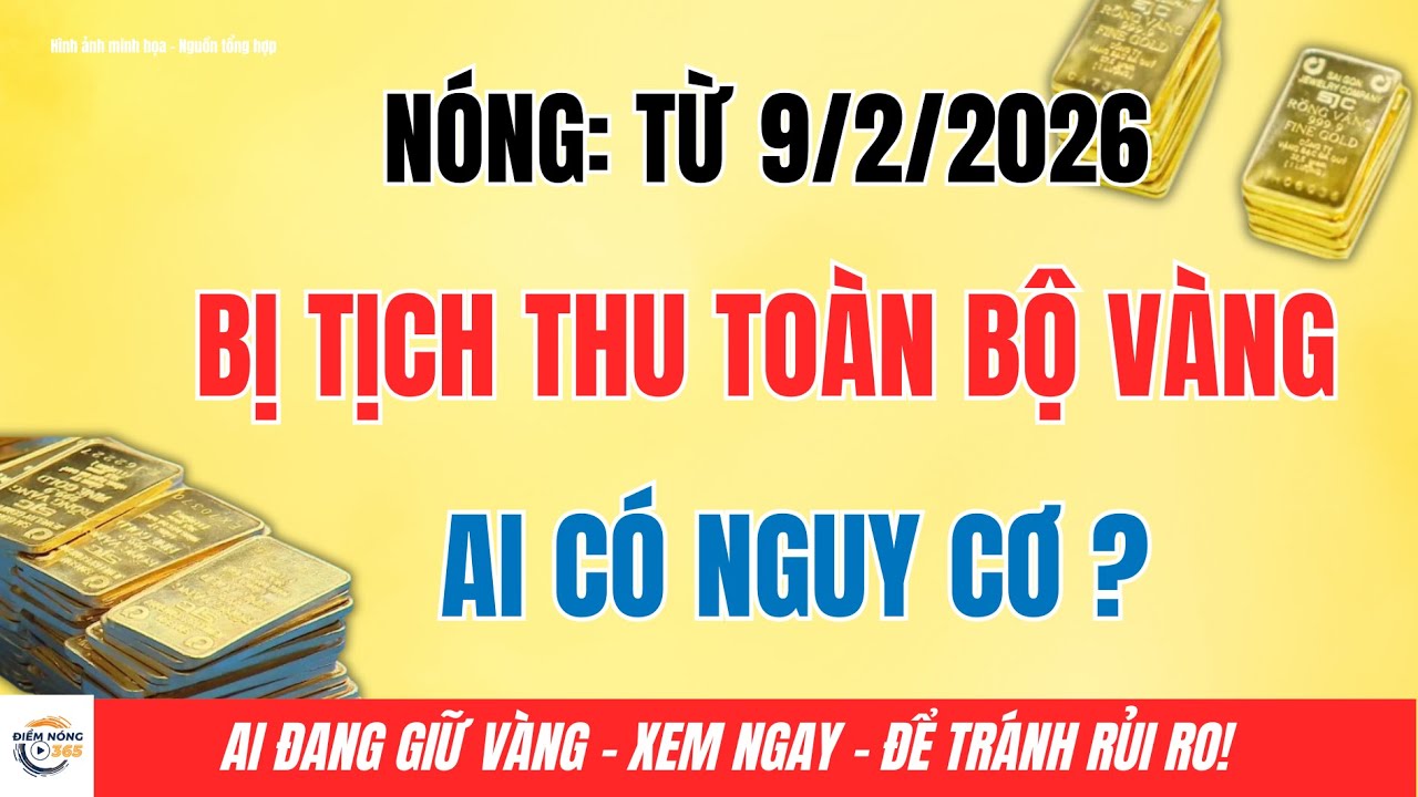 Tịch Thu Vàng Từ Ngày 9/2: Người Dân Cần Biết Ranh Giới Hợp Pháp – Rủi Ro Pháp Lý!