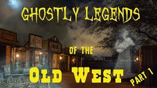 Ghostly Legends of the Old West....Part 1