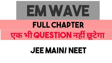 EM waves || Electromagnetic waves full chapter|| Electromagnetic waves for jee main and NEET