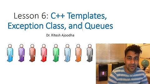Lesson 6: C++ Templates, Exception Class, and Queues