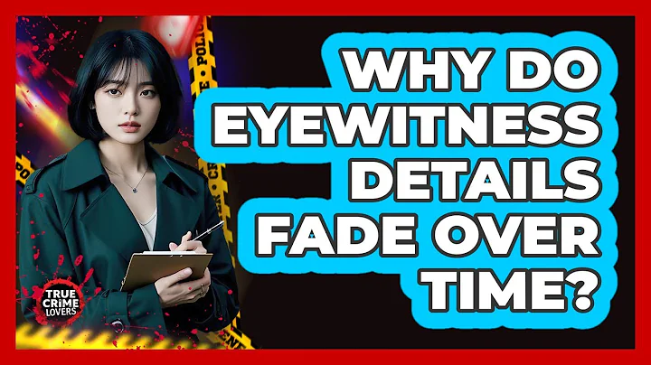 Why Do Eyewitness Details Fade Over Time?