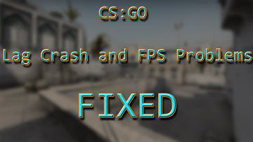 CS:GO Fix Lag Crash and FPS Problems