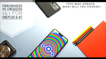 LineageOS 19.1 vs ForkLineageOS Android 12L for OnePlus 6+6T 17th may update: Which will you choose?