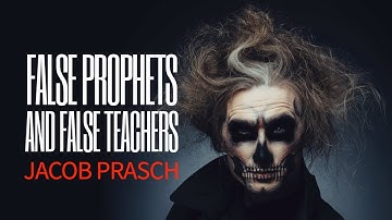 False Prophets and False Teachers! - Jacob Prasch