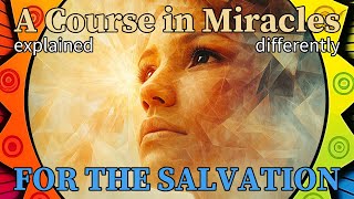 L319: I came for the salvation of the world. [A Course in Miracles, explained differently]