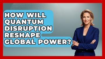 How Will Quantum Disruption Reshape Global Power? - Quantum Tech Explained