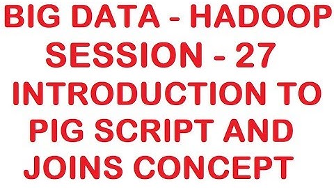 Introduction to Pig Script and Joins Concept - Big data - Hadoop Tutorial - Session 27