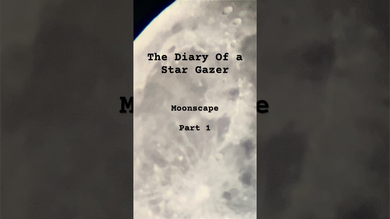 Moonscape - Part 1 | The Diary Of a Star Gazer