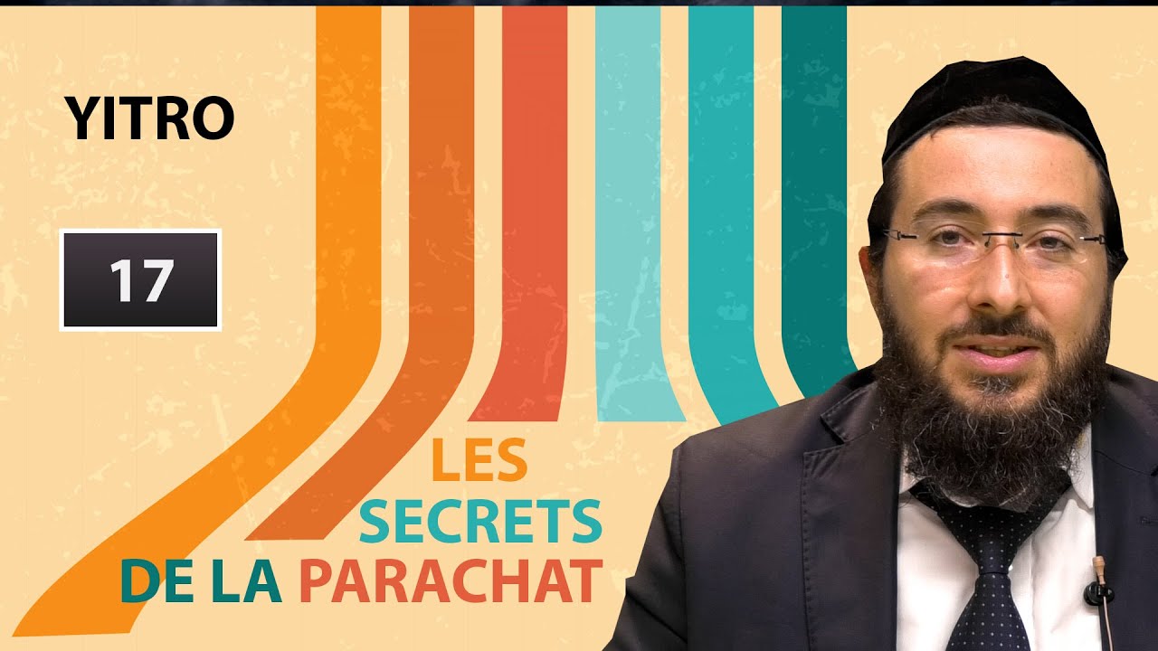 LES SECRETS DE LA PARACHAT -  YITRO (17)
