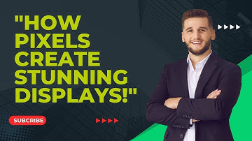 How Pixels Create Stunning Displays | Explained!
