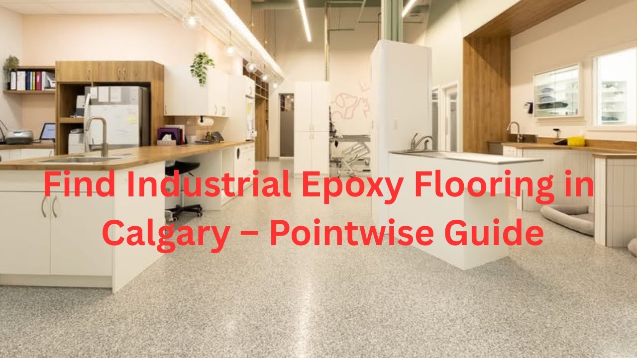 How to Find Industrial Epoxy Flooring in Calgary – Pointwise Guide