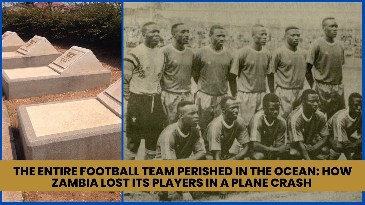 Unbelievable Tragedy How Zambia Lost its Entire Football Team