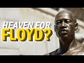 Did george floyd deserve heaven evidence