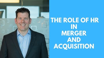 The role of HR in  Merger and  Acquisition