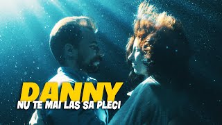 DANNY - NU TE MAI LAS SA PLECI (OFFICIAL VIDEO 2023)