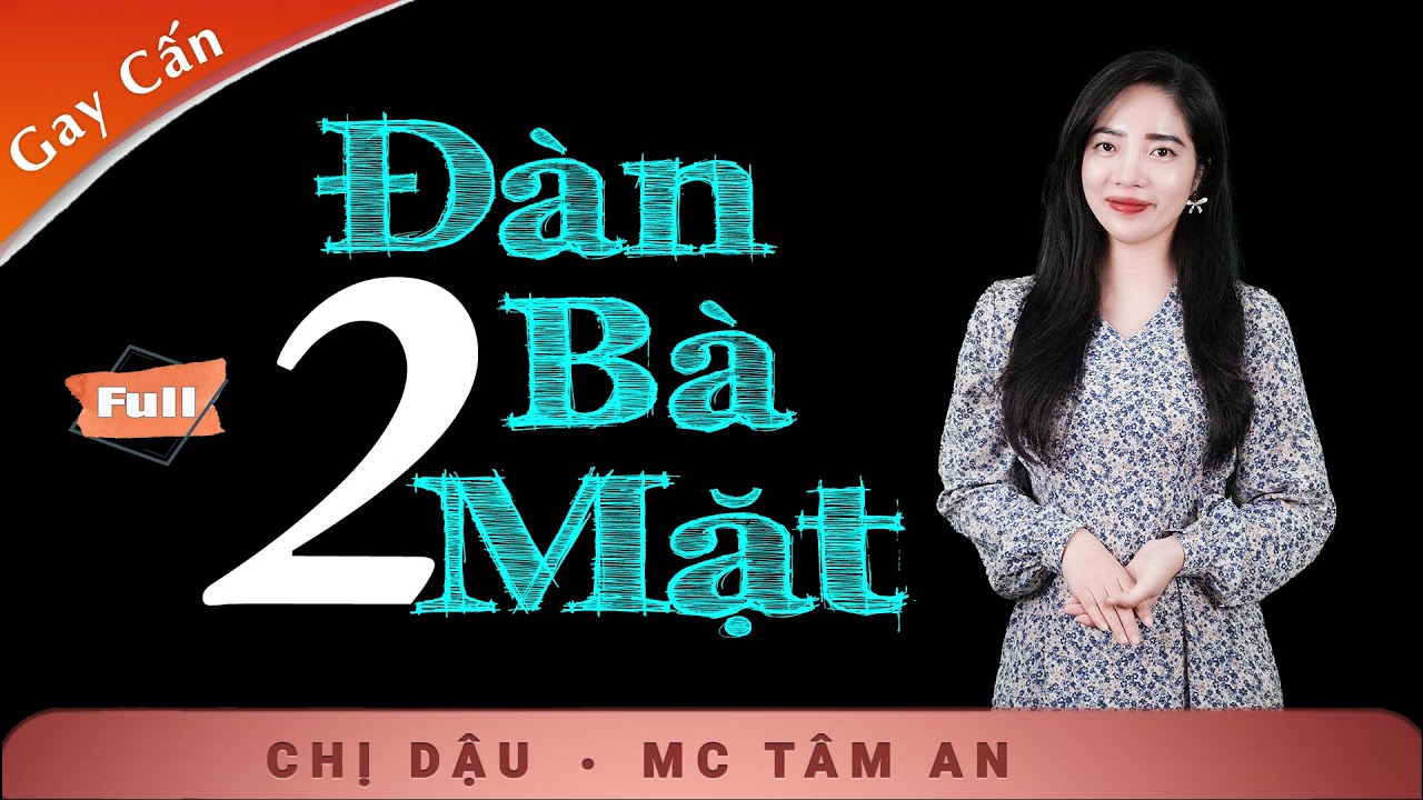 Truyện Đời Nghe Mà Thấm - Đàn Bà Hai Mặt - Tâm An với giọng đọc ấm áp khiến lòng người xao xuyến