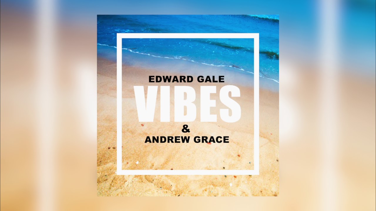 Edward Gale & Andrew Grace - Vibes