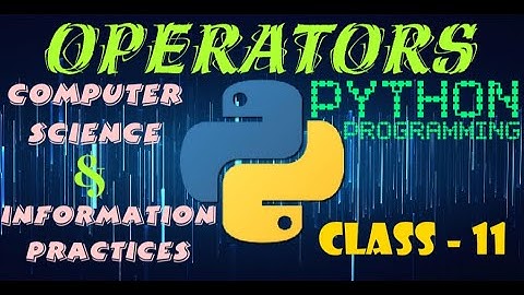Operators in Python | Computer Science | Information Practices | Class 11
